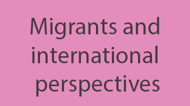 Migrants and international perspectives