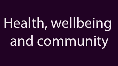 Health, wellbeing and community